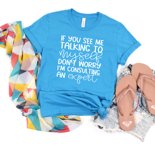 If you see me talking to myself... t-shirt