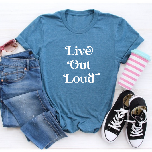 Live out loud t-shirt