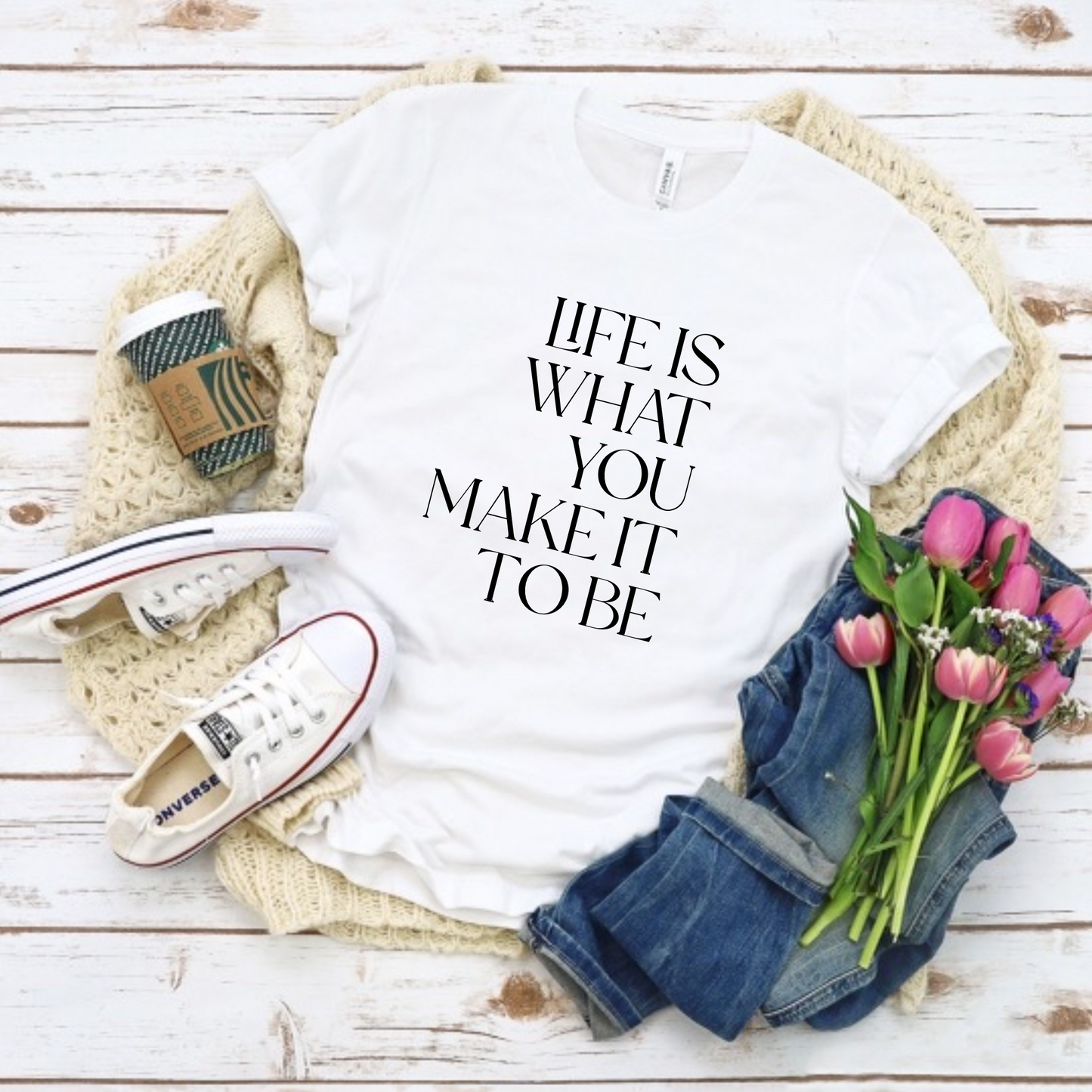 Life is what you make it to be t-shirt